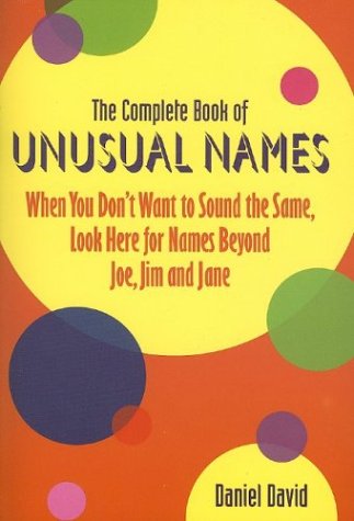 Stock image for The Complete Book of Unusual Names: When You Don't Want to Sound the Same, Look Here for Names Beyond Joe, Jim, and Jane for sale by ThriftBooks-Atlanta