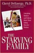 Beispielbild fr The Starving Family: Caregiving Mothers And Fathers Share Their Eating Disorder Wisdom zum Verkauf von Chapter 1
