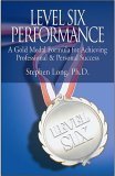 Stock image for Level Six Performance: A Gold Medal Formula for Achieving Professional & Personal Success for sale by Ergodebooks