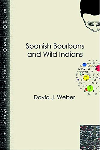 Stock image for Spanish Bourbons and Wild Indians (Charles Edmondson Historical Lectures) for sale by HPB-Red