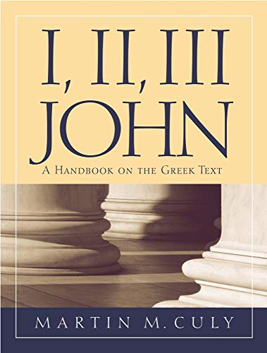 I, II, III John: A Handbook on the Greek Text (Baylor Handbook on the Greek New Testament) (9781932792089) by Culy, Martin M.