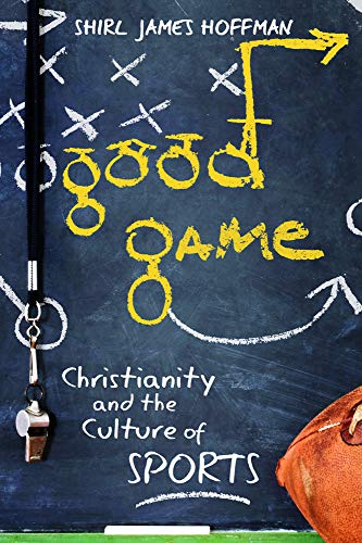 9781932792102: Good Game: Christianity and the Culture of Sports
