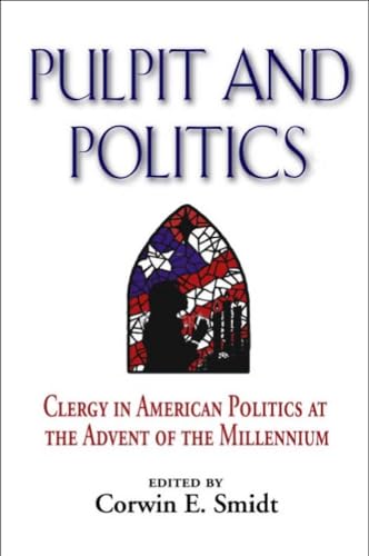 Beispielbild fr Pulpit and Politics : Clergy in American Politics at the Advent of the Millennium zum Verkauf von Better World Books