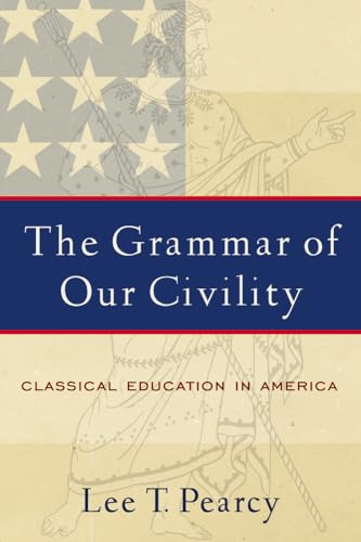 Beispielbild fr The Grammar of Our Civility : Classical Education in America zum Verkauf von Better World Books