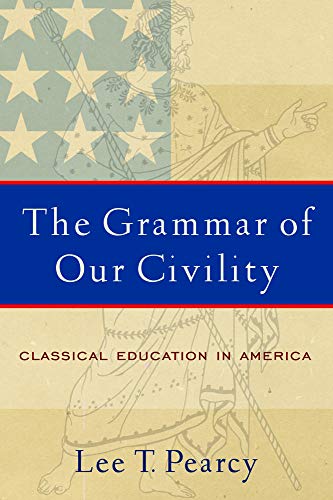 9781932792164: The Grammar Of Our Civility: Classical Education In America