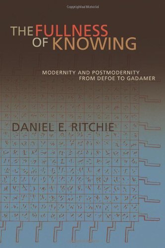 9781932792171: The Fullness of Knowing: Modernity and Postmodernity from Defoe to Gadamer