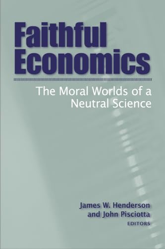 9781932792225: Faithful Economics: The Moral Worlds of a Neutral Science