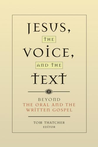 9781932792607: Jesus, the Voice, and the Text: Beyond The Oral and the Written Gospels