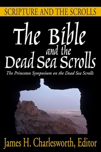 The Bible and the Dead Sea Scrolls: Volume 1, Scripture and the Scrolls (The Princeton Symposium on the Dead Sea Scrolls) (9781932792751) by Charlesworth, James H.