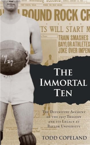 Stock image for The Immortal Ten: The Definitive Account of the 1927 Tragedy and Its Legacy at Baylor University (Big Bear Books) for sale by HPB-Movies