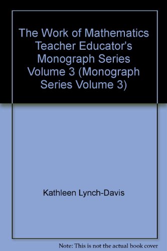 Imagen de archivo de The Work of Mathematics Teacher Educator's Monograph Series Volume 3 (Monograph Series Volume 3) a la venta por HPB-Red