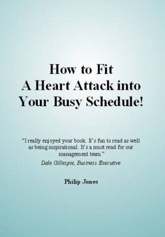 How to Fit a Heart Attack into Your Busy Schedule (9781932794007) by Jones, Philip