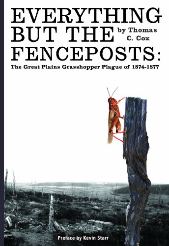 Beispielbild fr Everything but the Fenceposts: The Great Plains Grasshopper Plague of 1874-1877 zum Verkauf von Books From California