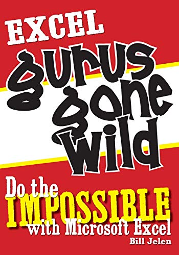 Stock image for Excel Gurus Gone Wild : Do the IMPOSSIBLE with Microsoft Excel for sale by Better World Books