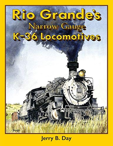 9781932804584: Rio Grande's Narrow Gauge K-36 Locomotives: The Complete History of the Denver & Rio Grande Western K-36 Locomotives