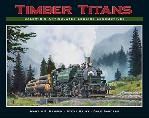 Imagen de archivo de Timber Titans: Baldwin's Articulated Logging Locomotives a la venta por Jackson Street Booksellers