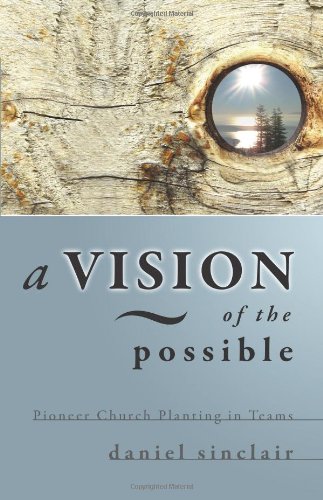 Stock image for A Vision of the Possible: Pioneer Church Planting in Teams for sale by Goodwill of Colorado