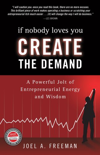 Imagen de archivo de If Nobody Loves You Create the Demand: A Powerful Jolt of Entrepreneurial Energy and Wisdom a la venta por Wonder Book