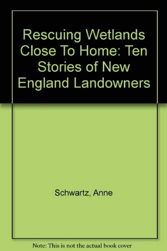Stock image for Rescuing Wetlands Close To Home: Ten Stories of New England Landowners for sale by Wonder Book