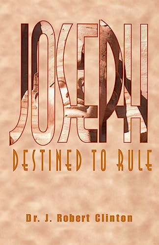 Joseph: Destined to Rule-a Study in Integrity And Divine Affirmation (9781932814224) by Clinton, J. Robert