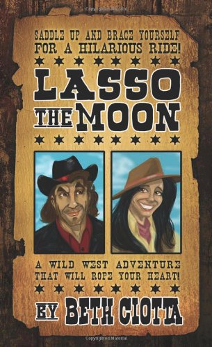 Lasso the Moon: Book One in the Wild West Romance Series (9781932815283) by Ciotta, Beth