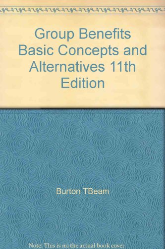 Stock image for Group Benefits: Basic Concepts and Alternatives for sale by Crossroads Books