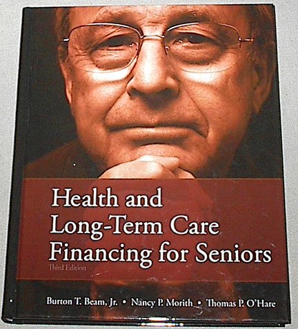 Health and Long-Term Care Financing for Seniors (9781932819793) by Burton T. Beam Jr.; Nancy P. Morith; Thomas P. O'Hare