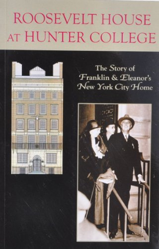 Beispielbild fr Roosevelt House at Hunter College: The Story of Franklin and Eleanor's New York Home zum Verkauf von Strand Book Store, ABAA