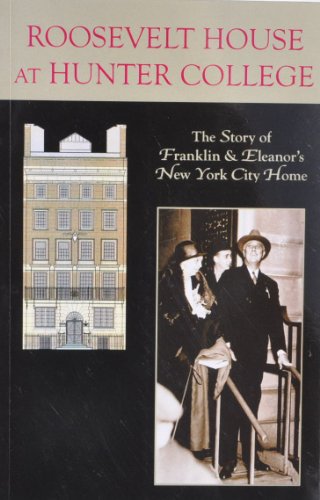 Stock image for Roosevelt House at Hunter College: The Story of Franklin and Eleanor's New York Home for sale by Strand Book Store, ABAA