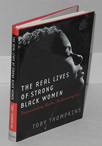 Beispielbild fr The Real Lives of Strong Black Women: Transcending Myths, Reclaiming Joy zum Verkauf von SecondSale