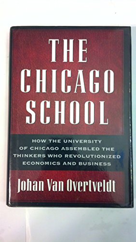 9781932841145: The Chicago School: How the University of Chicago Assembled the Thinkers Who Revolutionized Economics and Business