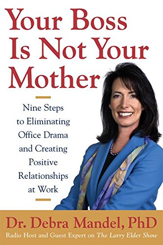 Imagen de archivo de Your Boss Is Not Your Mother : Eight Steps to Eliminating Office Drama and Creating Positive Relationships at Work a la venta por Better World Books