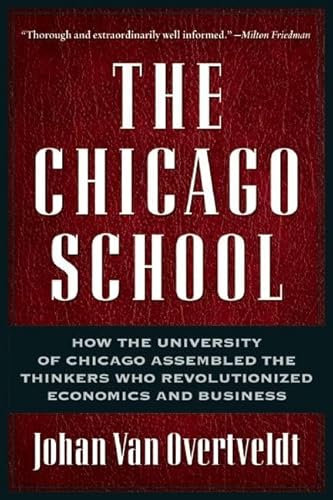 9781932841190: The Chicago School: How the University of Chicago Assembled the Thinkers Who Revolutionized Economics and Business