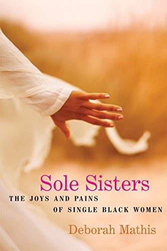 Imagen de archivo de Sole Sisters: The Joys and Pains of Single Black Women a la venta por ThriftBooks-Dallas