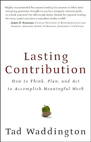 Beispielbild fr Lasting Contribution: How to Think, Plan, and Act to Accomplish Meaningful Work zum Verkauf von Wonder Book