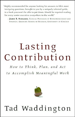 Stock image for Lasting Contribution: How to Think, Plan, and Act to Accomplish Meaningful Work for sale by Wonder Book