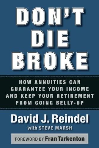 Imagen de archivo de Don't Die Broke: How Annuities Can Guarantee Your Income and Keep Your Retirement from Going Belly-Up a la venta por Academybookshop