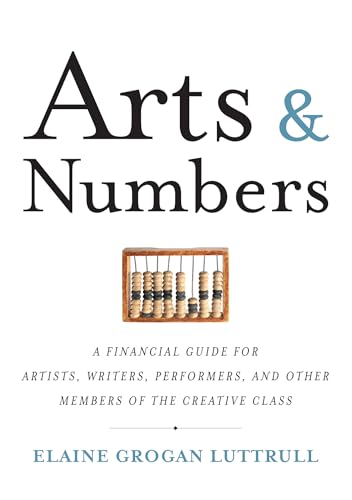 Stock image for Arts & Numbers: A Financial Guide for Artists, Writers, Performers, and Other Members of the Creative Class for sale by SecondSale