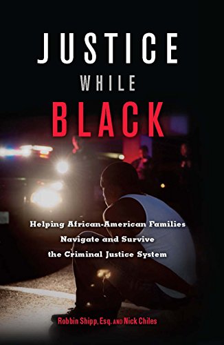 Imagen de archivo de Justice While Black: Helping African-American Families Navigate and Survive the Criminal Justice System a la venta por SecondSale