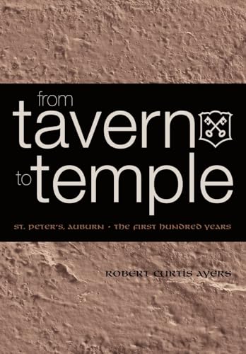 Stock image for From Tavern to Temple, St. Peter's Church, Auburn: The First Century for sale by Irish Booksellers