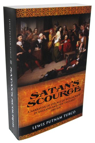 Satan's Scourge: A Narrative of the Age of Witchcraft in England and New England 1580-1697 (9781932842265) by Turco, Lewis Putnam