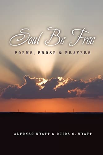 9781932842388: Soul Be Free: Poems, Prose & Prayers