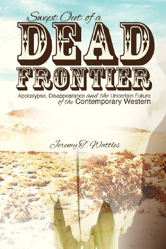 Stock image for Swept Out of a Dead Frontier Apocalypse, Disappearance and the Uncertain Future of the Contemporary Western for sale by PBShop.store US