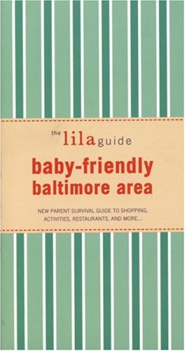 Imagen de archivo de The lilaguide: Baby-Friendly Baltimore: New Parent Survival Guide to Shopping, Activities, Restaurants, and more (Lilaguides) a la venta por Wonder Book