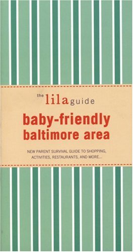 Stock image for The lilaguide: Baby-Friendly Baltimore: New Parent Survival Guide to Shopping, Activities, Restaurants, and more  (Lilaguides) for sale by Wonder Book