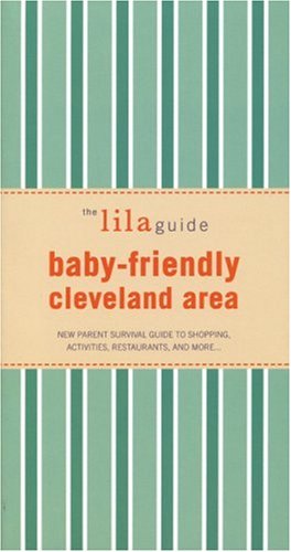 Stock image for The lilaguide: Baby-Friendly Cleveland: New Parent Survival Guide to Shopping, Activities, Restaurants, and more for sale by Integrity Books Corp.