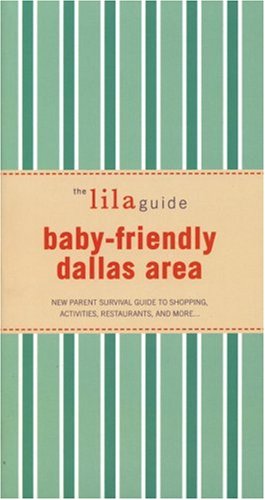 Stock image for The Lilaguide Baby-Friendly Dallas Area: New Parent Survival Guide to Shopping, Activities, Restaurants, And More for sale by HPB-Movies