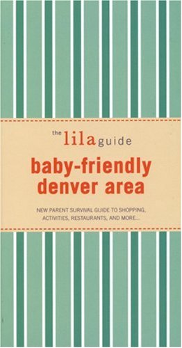 Stock image for The lilaguide: Baby-Friendly Denver: New Parent Survival Guide to Shopping, Activities, Restaurants, and more for sale by Ebooksweb