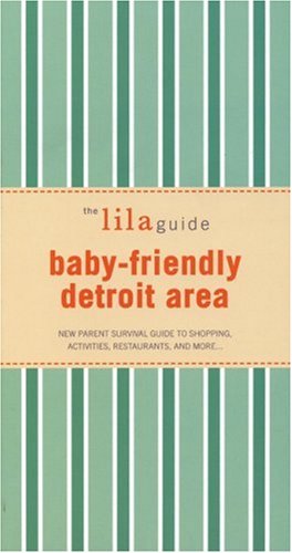 Stock image for The lilaguide: Baby-Friendly Detroit: New Parent Survival Guide to Shopping, Activities, Restaurants, and more  for sale by HPB-Red