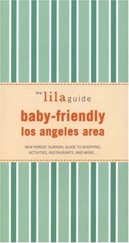 Stock image for The lilaguide: Baby-Friendly Los Angeles: New Parent Survival Guide t for sale by Hawking Books